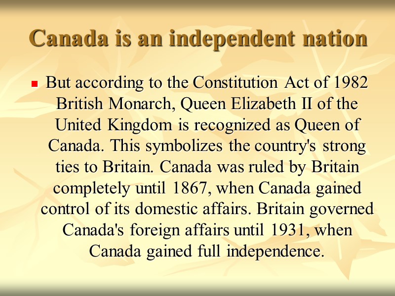 Canada is an independent nation But according to the Constitution Act of 1982 British